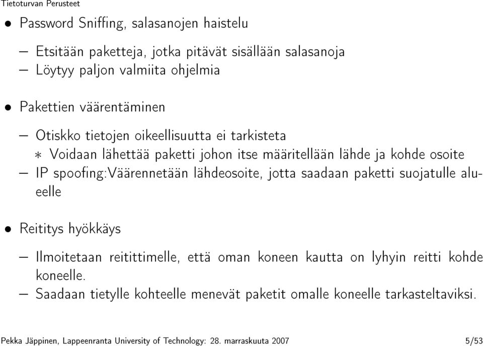 lähdeosoite, jotta saadaan paketti suojatulle alueelle Reititys hyökkäys Ilmoitetaan reitittimelle, että oman koneen kautta on lyhyin reitti kohde