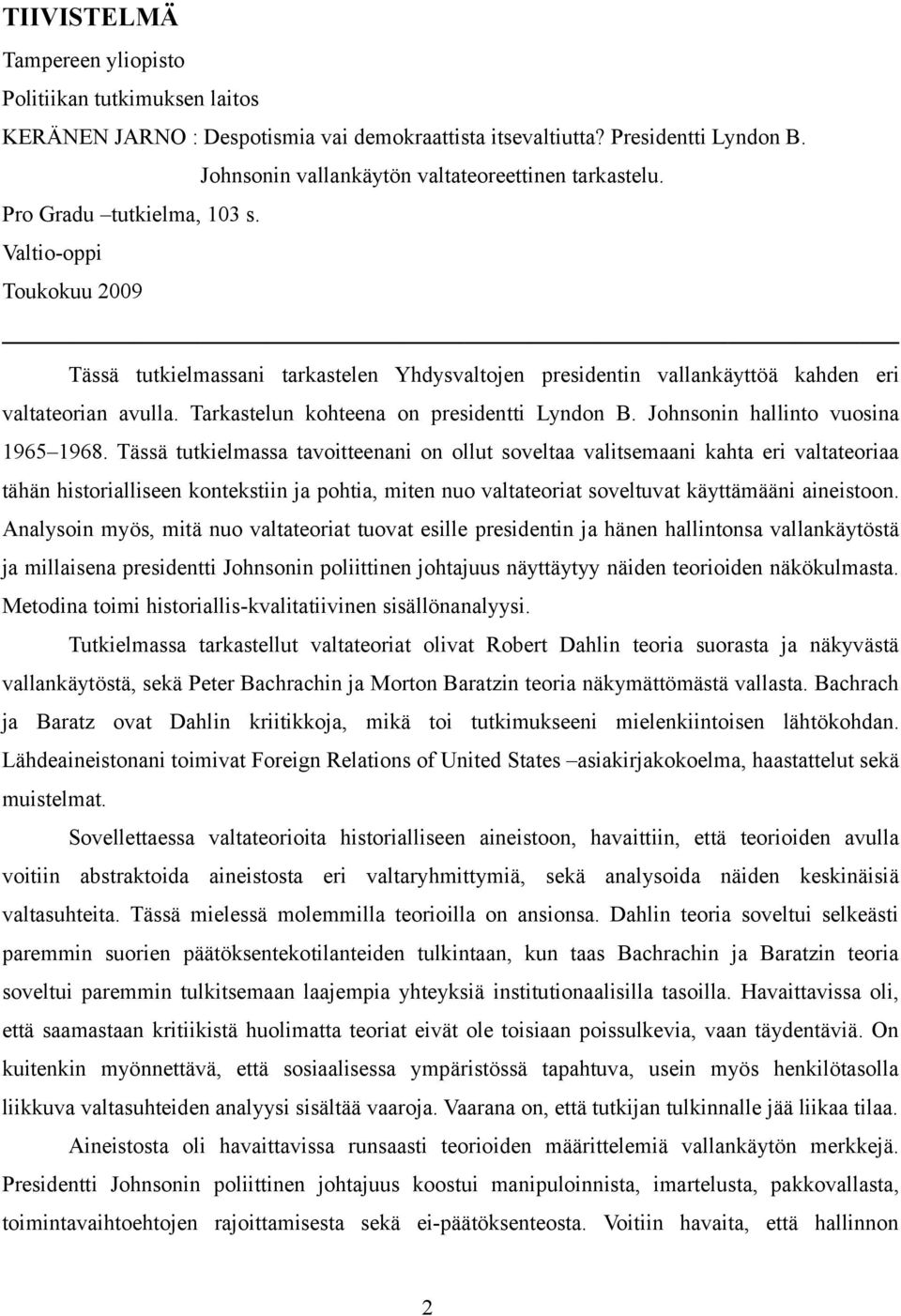 Tarkastelun kohteena on presidentti Lyndon B. Johnsonin hallinto vuosina 1965 1968.