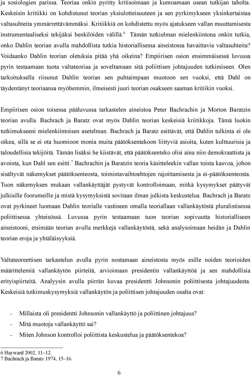 Kritiikkiä on kohdistettu myös ajatukseen vallan muuttamisesta instrumentaaliseksi tekijäksi henkilöiden välillä.