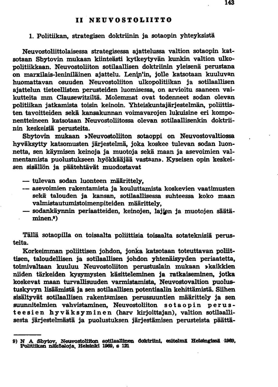 ulkopolitiikkaan. Neuvostoliiton sotilaallisen doktriinin yleisenä perustana on marxilais-ieniniläinen ajattelu.