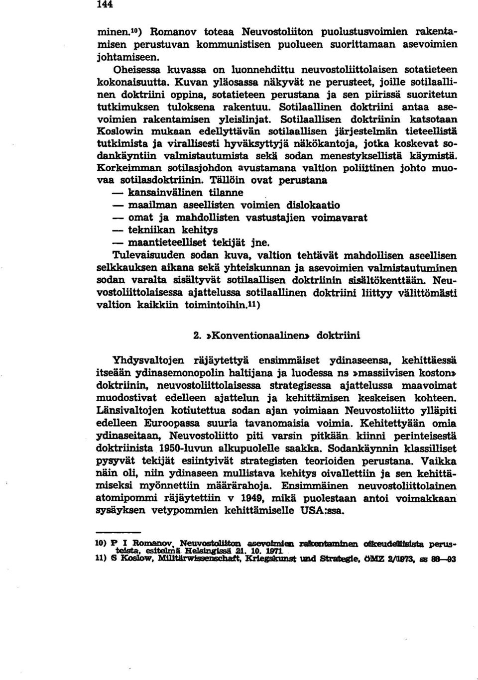 Kuvan yläosassa näkyvät ne perusteet, joille sotilaallinen doktriini oppina, sotatieteen perustana ja sen piirissä suoritetun tutkimuksen tuloksena rakentuu.