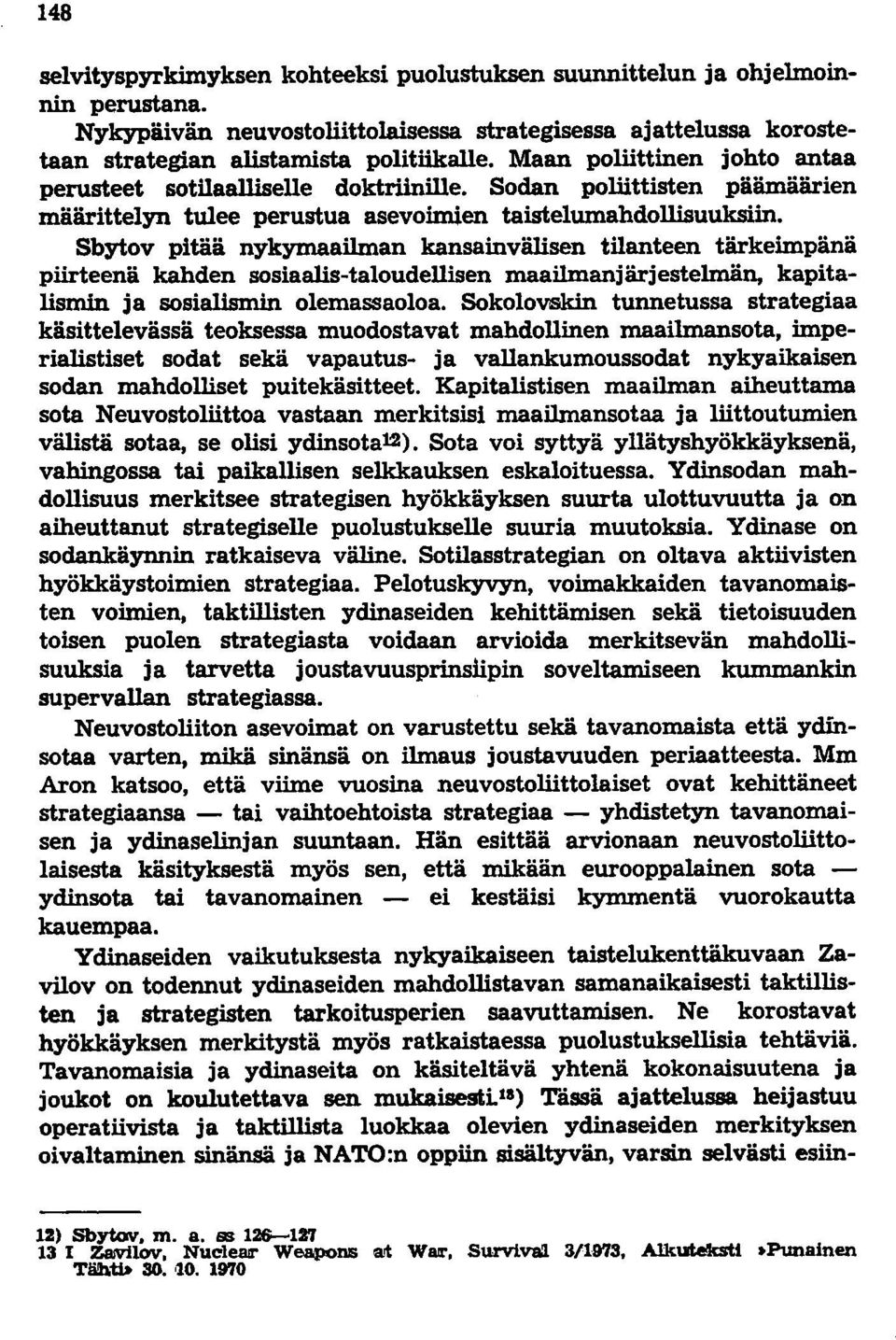 Sbytov pitää nykymaailman kansainvälisen tilanteen tärkeimpänä piirteenä kahden sosiaalis-taloudellisen maailmanjärjestelmän, kapitalismin ja sosialismin olemassaoloa.