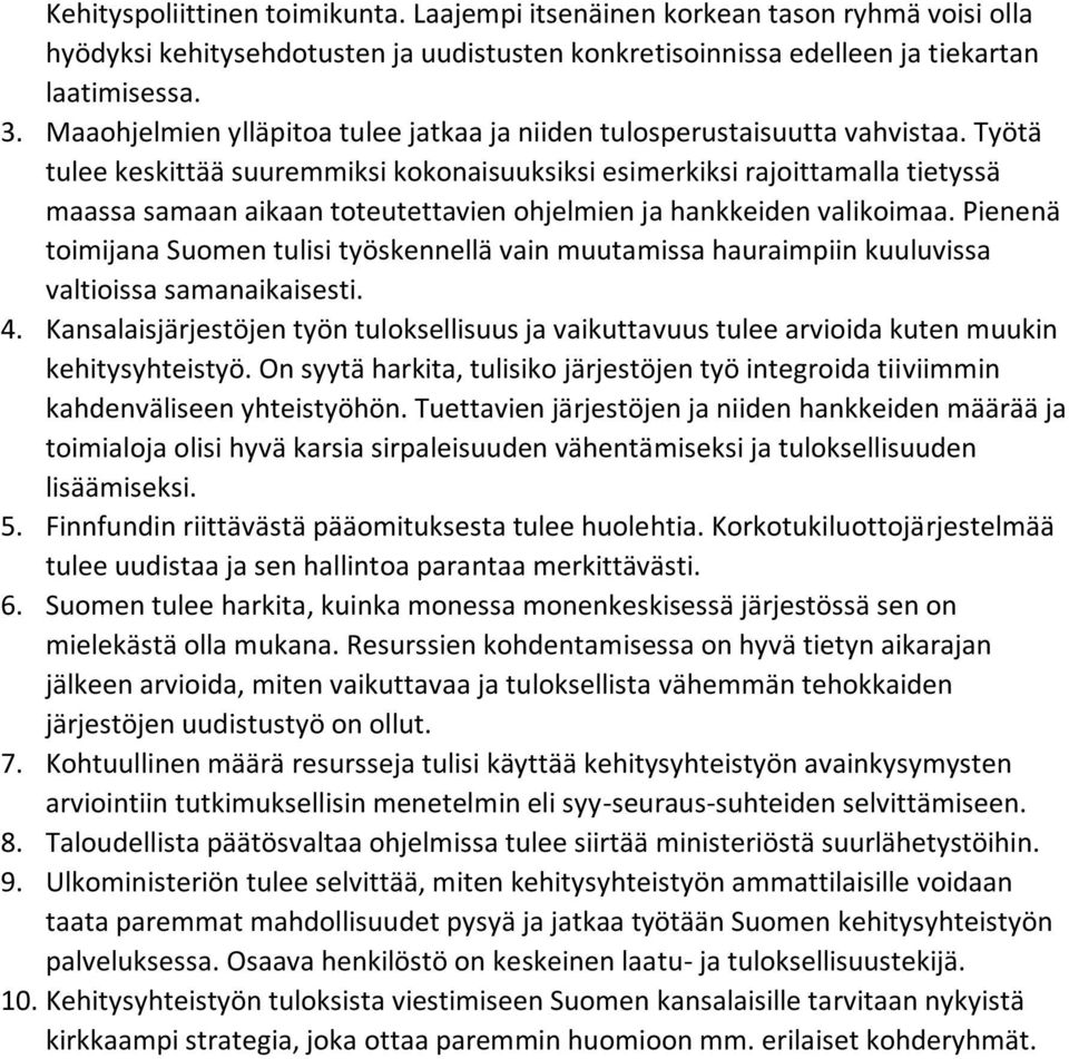 Työtä tulee keskittää suuremmiksi kokonaisuuksiksi esimerkiksi rajoittamalla tietyssä maassa samaan aikaan toteutettavien ohjelmien ja hankkeiden valikoimaa.