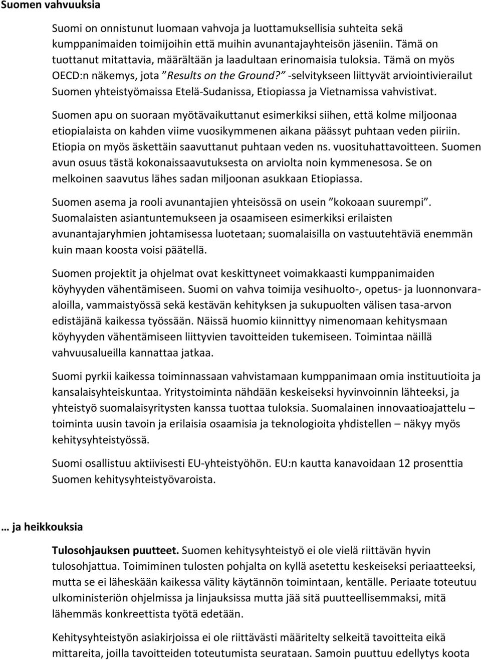 -selvitykseen liittyvät arviointivierailut Suomen yhteistyömaissa Etelä-Sudanissa, Etiopiassa ja Vietnamissa vahvistivat.