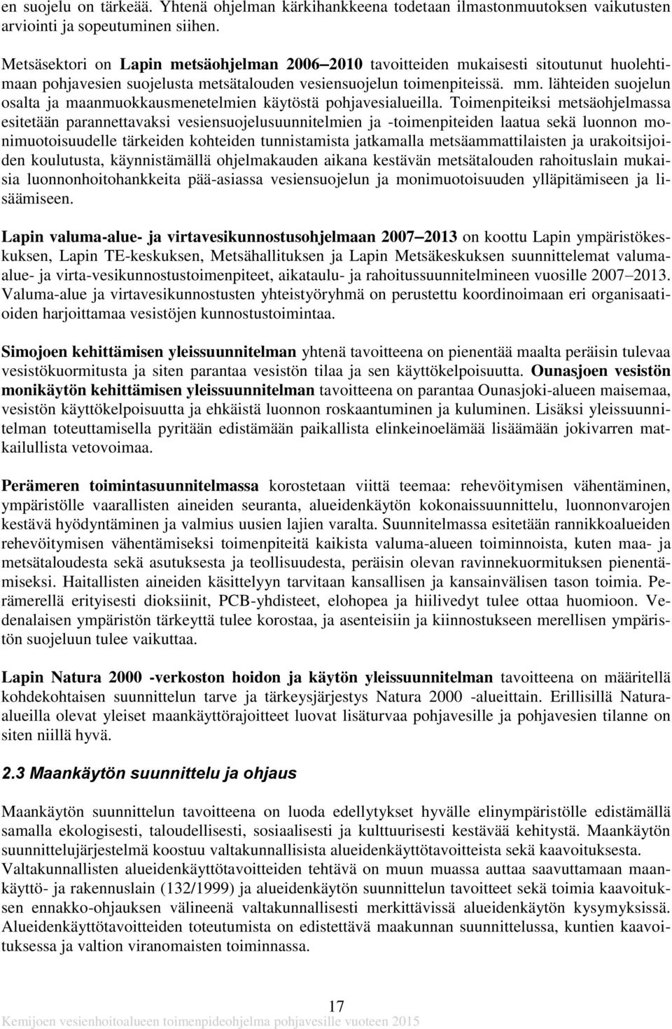 lähteiden suojelun osalta ja maanmuokkausmenetelmien käytöstä pohjavesialueilla.