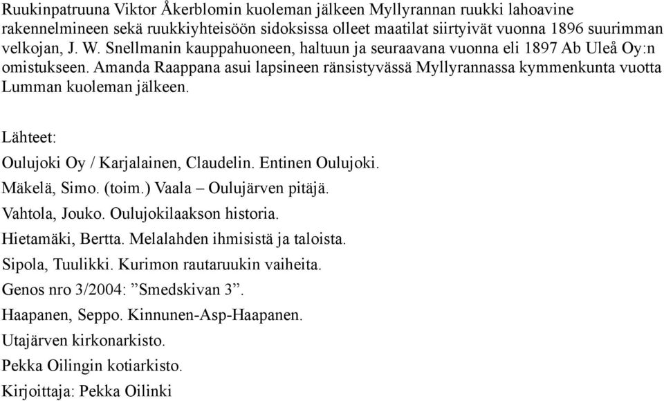 Lähteet: Oulujoki Oy / Karjalainen, Claudelin. Entinen Oulujoki. Mäkelä, Simo. (toim.) Vaala Oulujärven pitäjä. Vahtola, Jouko. Oulujokilaakson historia. Hietamäki, Bertta.