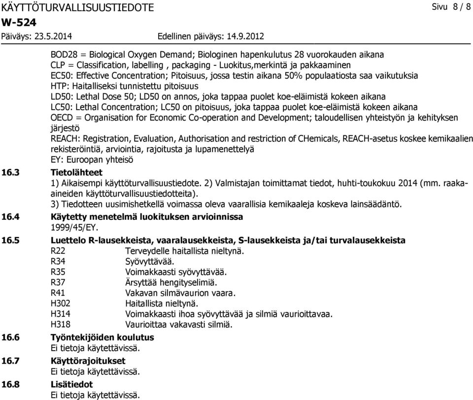 koe-eläimistä kokeen aikana LC50: Lethal Concentration; LC50 on pitoisuus, joka tappaa puolet koe-eläimistä kokeen aikana OECD = Organisation for Economic Co-operation and Development; taloudellisen