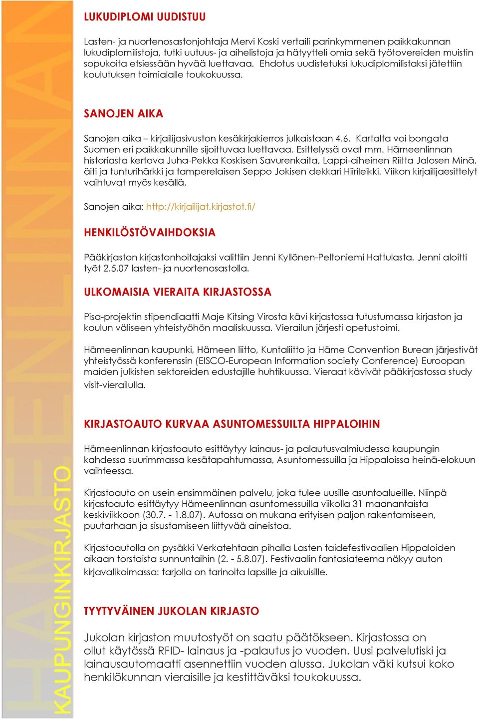 SANOJEN AIKA Sanojen aika kirjailijasivuston kesäkirjakierros julkaistaan 4.6. Kartalta voi bongata Suomen eri paikkakunnille sijoittuvaa luettavaa. Esittelyssä ovat mm.