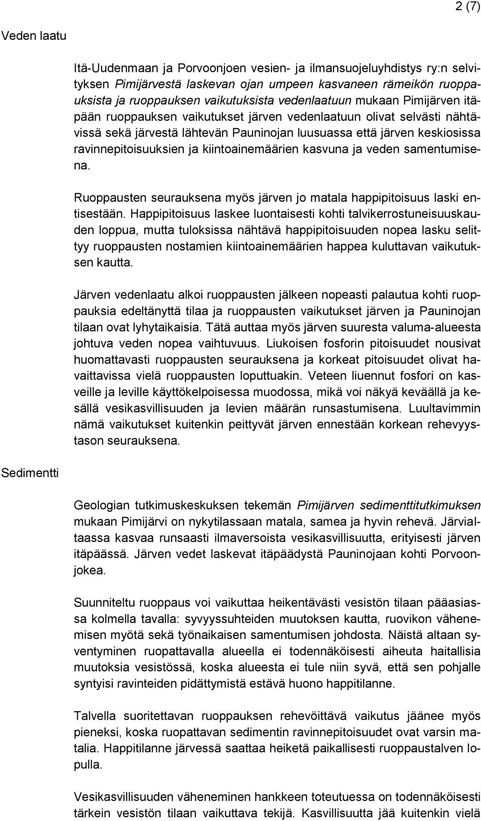 ja kiintoainemäärien kasvuna ja veden samentumisena. Ruoppausten seurauksena myös järven jo matala happipitoisuus laski entisestään.