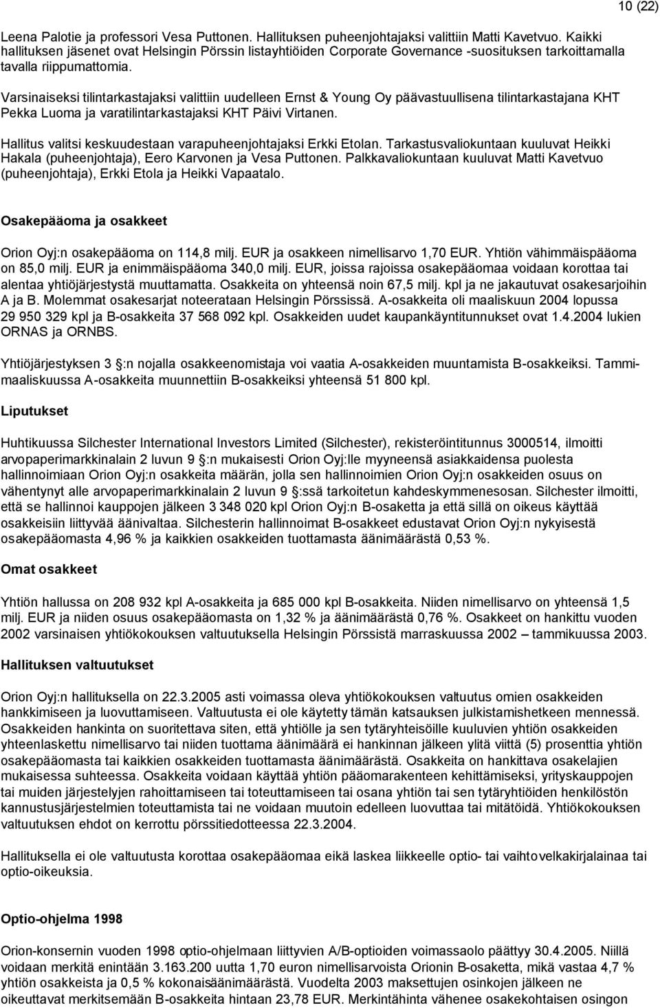 Varsinaiseksi tilintarkastajaksi valittiin uudelleen Ernst & Young Oy päävastuullisena tilintarkastajana KHT Pekka Luoma ja varatilintarkastajaksi KHT Päivi Virtanen.