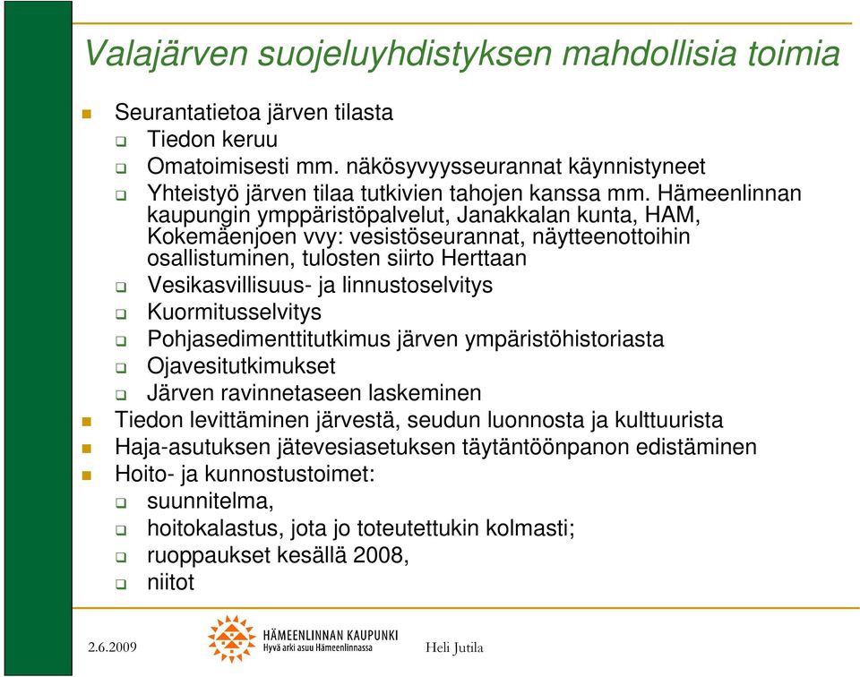 Hämeenlinnan kaupungin ymppäristöpalvelut, Janakkalan kunta, HAM, Kokemäenjoen vvy: vesistöseurannat, näytteenottoihin osallistuminen, tulosten siirto Herttaan Vesikasvillisuus- ja