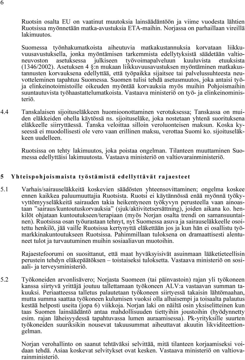 työvoimapalveluun kuuluvista etuuksista (1346/2002).