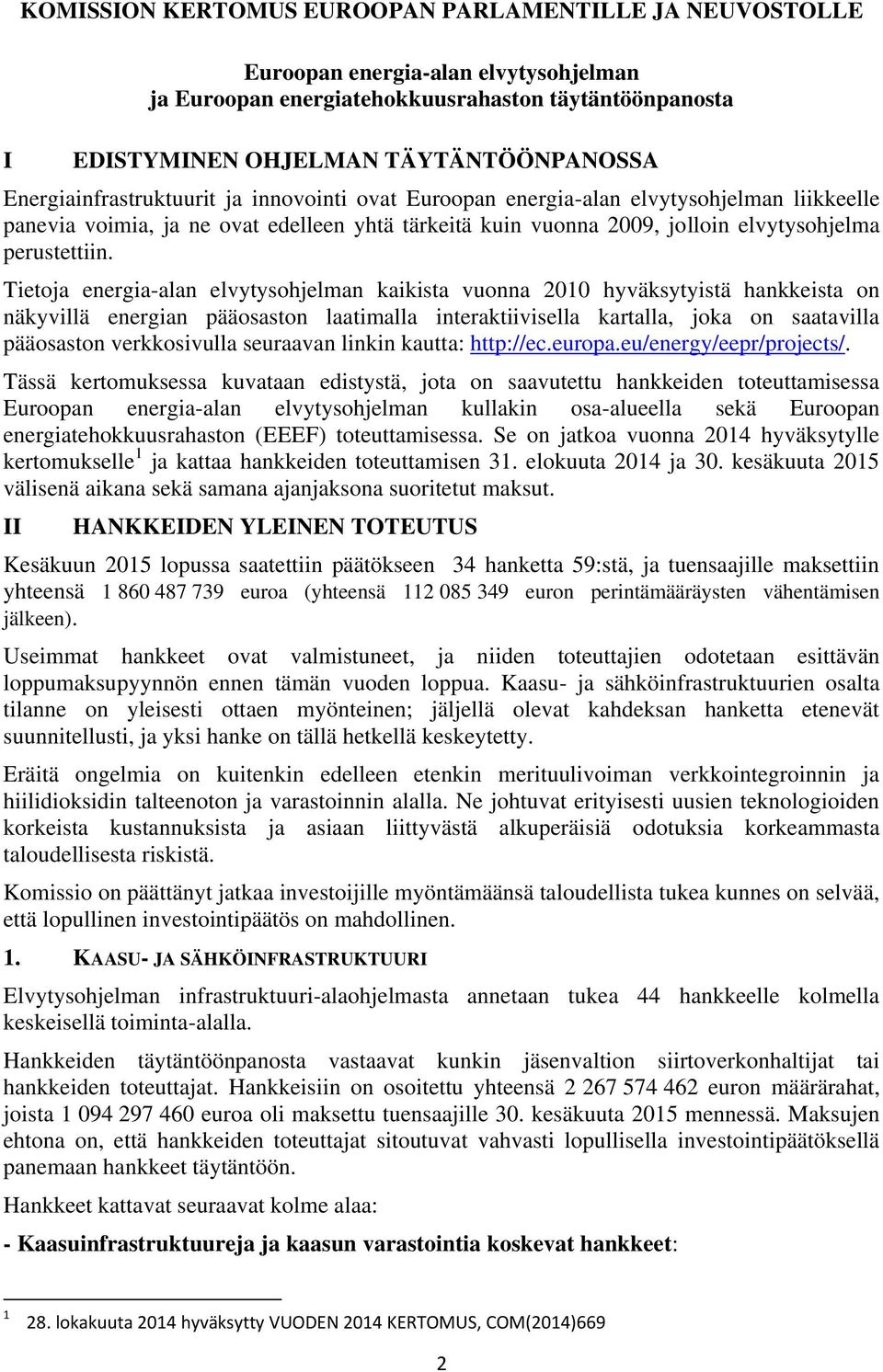 Tietoja energia-alan elvytysohjelman kaikista vuonna 2010 hyväksytyistä hankkeista on näkyvillä energian pääosaston laatimalla interaktiivisella kartalla, joka on saatavilla pääosaston verkkosivulla