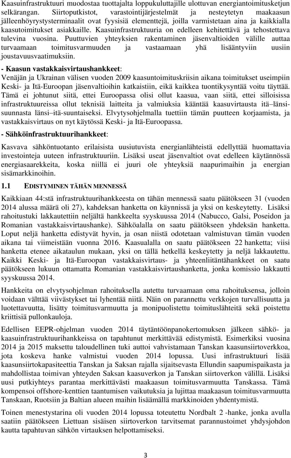 Kaasuinfrastruktuuria on edelleen kehitettävä ja tehostettava tulevina vuosina.