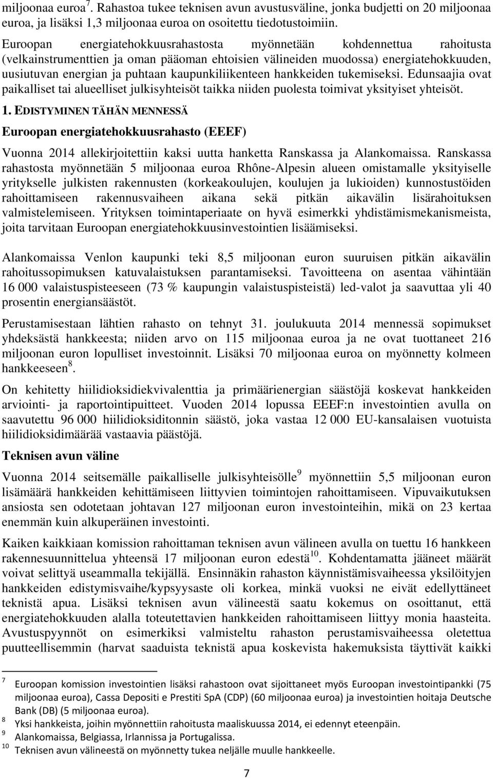 kaupunkiliikenteen hankkeiden tukemiseksi. Edunsaajia ovat paikalliset tai alueelliset julkisyhteisöt taikka niiden puolesta toimivat yksityiset yhteisöt. 1.