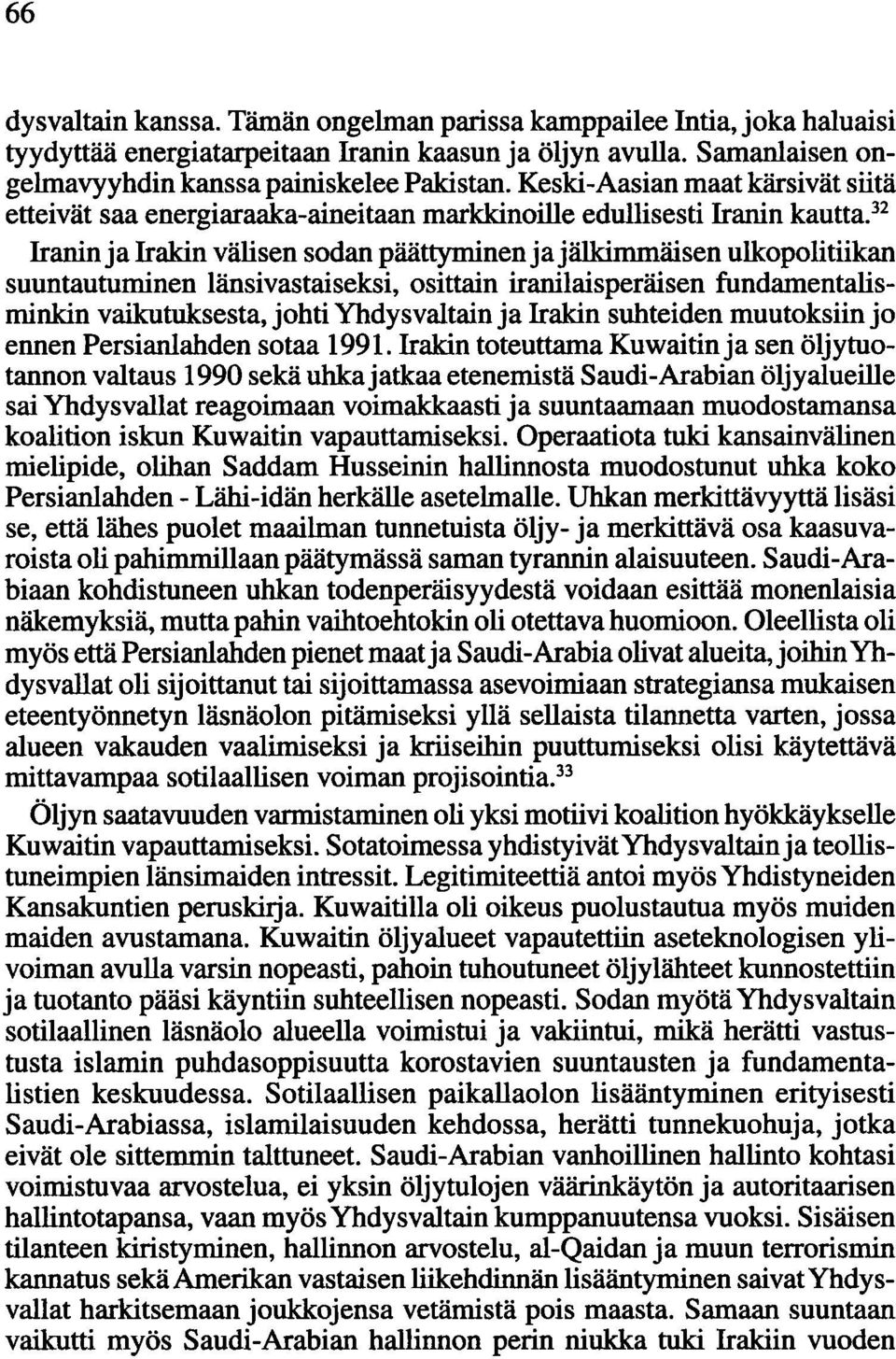 32 Iranin ja Irakin välisen sodan päättyminen ja jälkimmäisen ulkopolitiikan suuntautuminen länsivastaiseksi, osittain iranilaisperäisen fundamentalisminkin vaikutuksesta, johti Yhdysvaltain ja