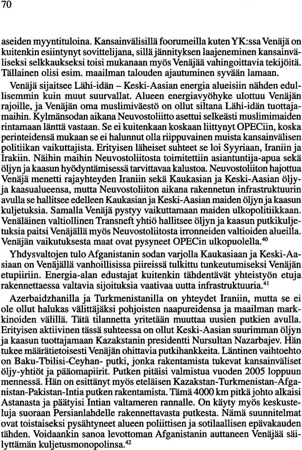 tekijöitä. Tällainen olisi esim. maailman talouden ajautuminen syvään lamaan. Venäjä sijaitsee Lähi-idän - Keski-Aasian energia alueisiin nähden edullisemmin kuin muut suurvallat.