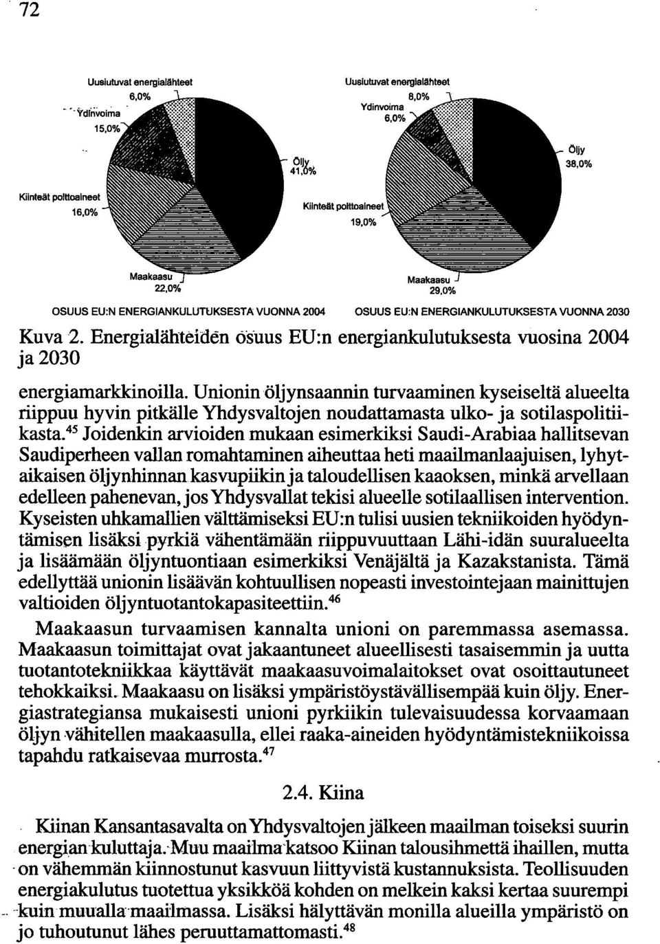 Unioninöljynsaannin turvaaminen kyseiseltä alueelta riippuu hyvin pitkälle Yhdysvaltojen noudattamasta ulko- ja sotilaspolitiikasta.