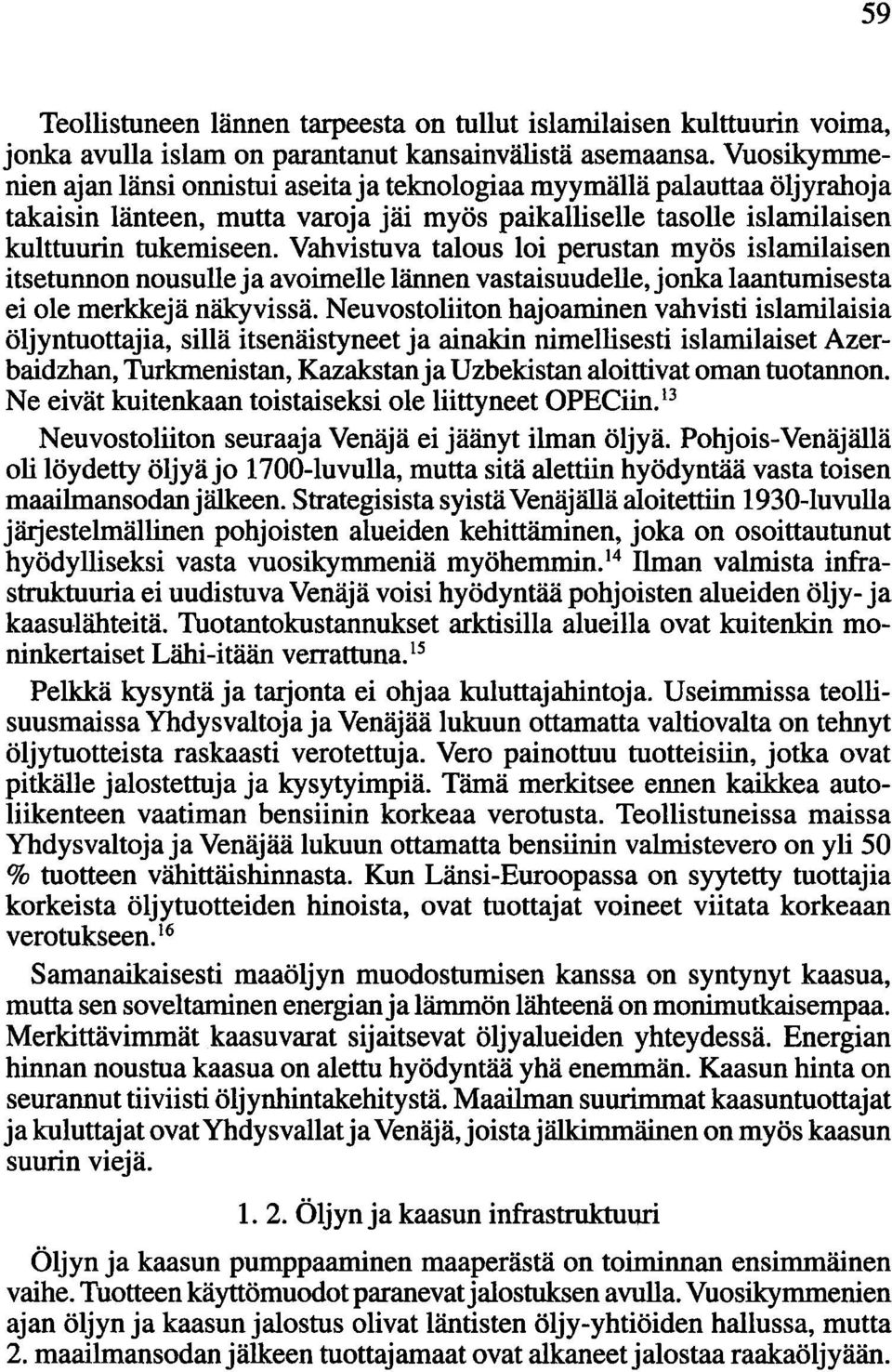 Vahvistuva talous loi perustan myös islamilaisen itsetunnon nousulle ja avoimelle lännen vastaisuudelle, jonka laantumisesta ei ole merkkejä näkyvissä.