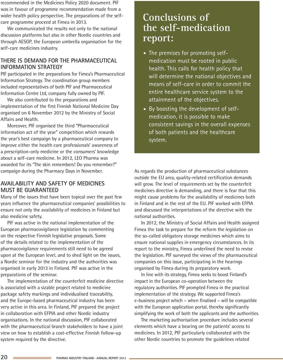 We communicated the results not only to the national discussion platforms but also in other Nordic countries and through AESGP, the European umbrella organisation for the self-care medicines industry.