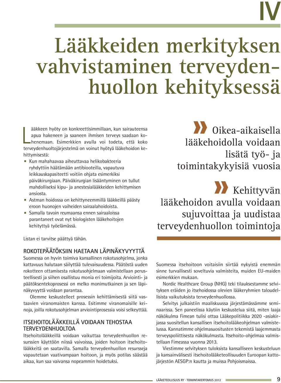 vapautuva leikkauskapasiteetti voitiin ohjata esimerkiksi päiväkirurgiaan. Päiväkirurgian lisääntyminen on tullut mahdolliseksi kipu- ja anestesialääkkeiden kehittymisen ansiosta.