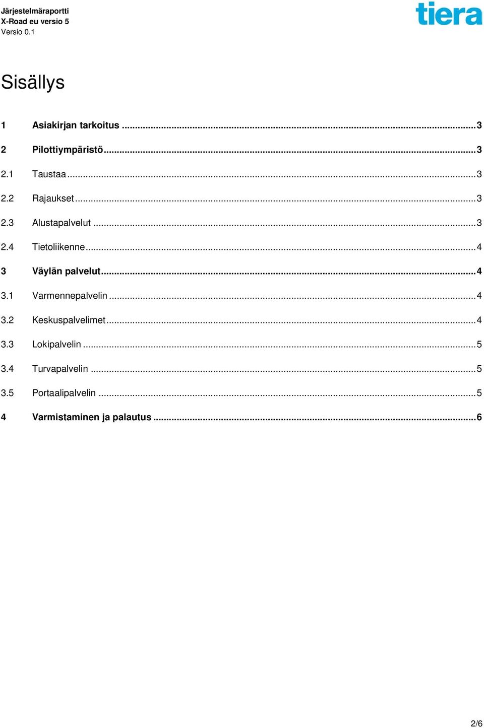 .. 4 3.2 Keskuspalvelimet... 4 3.3 Lokipalvelin... 5 3.4 Turvapalvelin... 5 3.5 Portaalipalvelin.