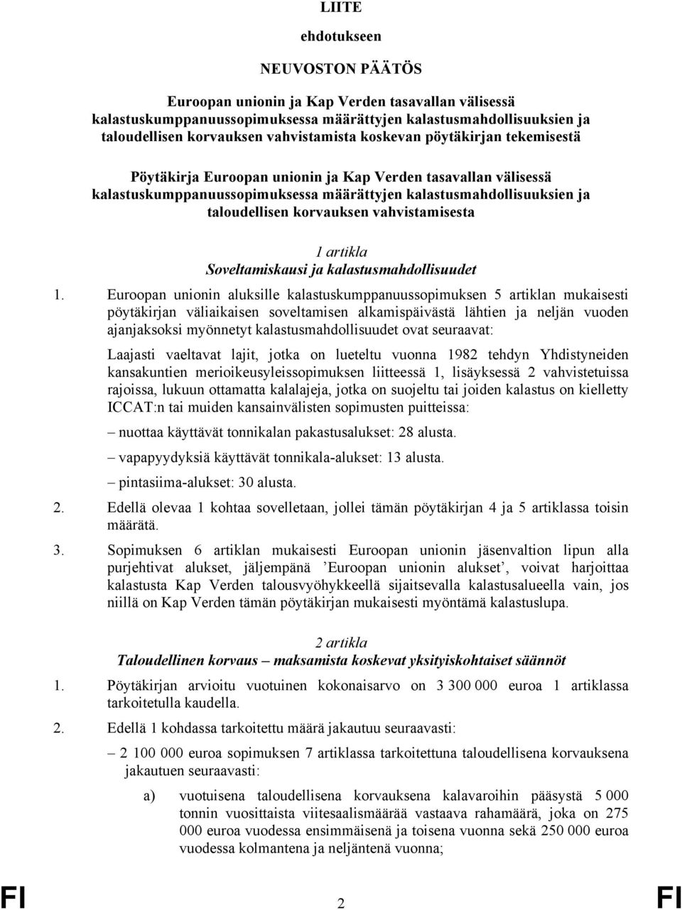vahvistamisesta 1 artikla Soveltamiskausi ja kalastusmahdollisuudet 1.