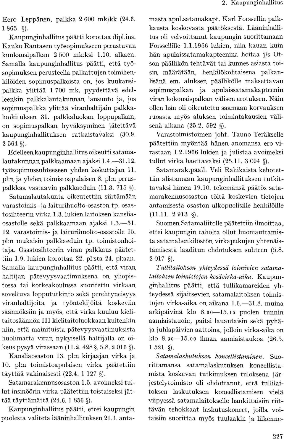lausunto ja, jos sopimuspalkka ylittää viranhaltijain palkkaluokituksen 31. palkkaluokan loppupalkan, on sopimuspalkan hyväksyminen jätettävä kaupunginhallituksen ratkaistavaksi (30.9. 2 564 ).