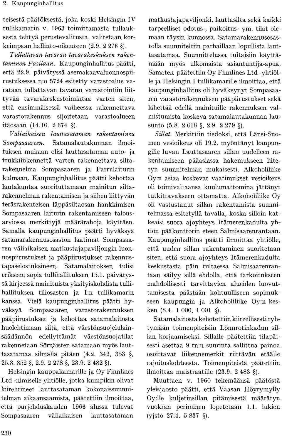 päivätyssä asemakaavaluonnospiirustuksessa n:o 5724 esitetty varastoalue varataan tullattavan tavaran varastointiin liittyvää tavarakeskustoimintaa varten siten, että ensimmäisessä vaiheessa
