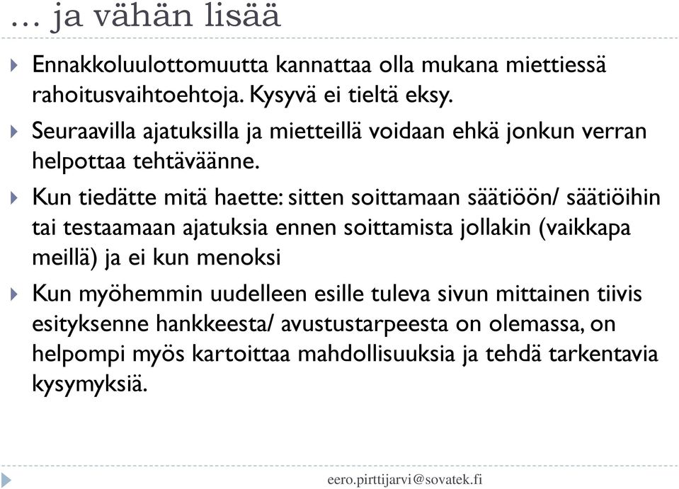 Kun tiedätte mitä haette: sitten soittamaan säätiöön/ säätiöihin tai testaamaan ajatuksia ennen soittamista jollakin (vaikkapa meillä)