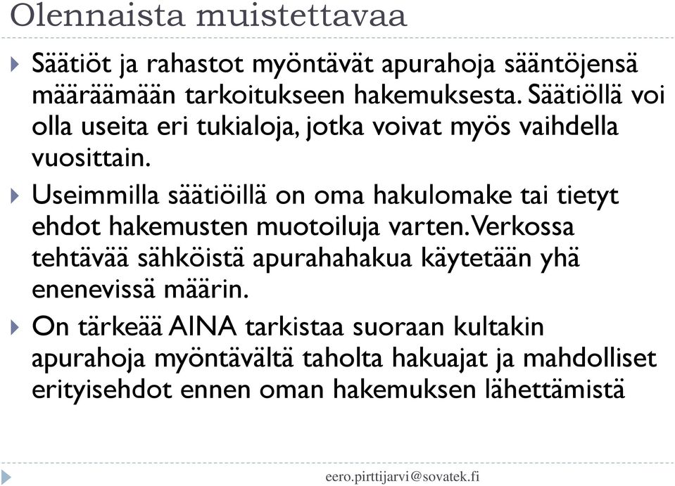 Useimmilla säätiöillä on oma hakulomake tai tietyt ehdot hakemusten muotoiluja varten.