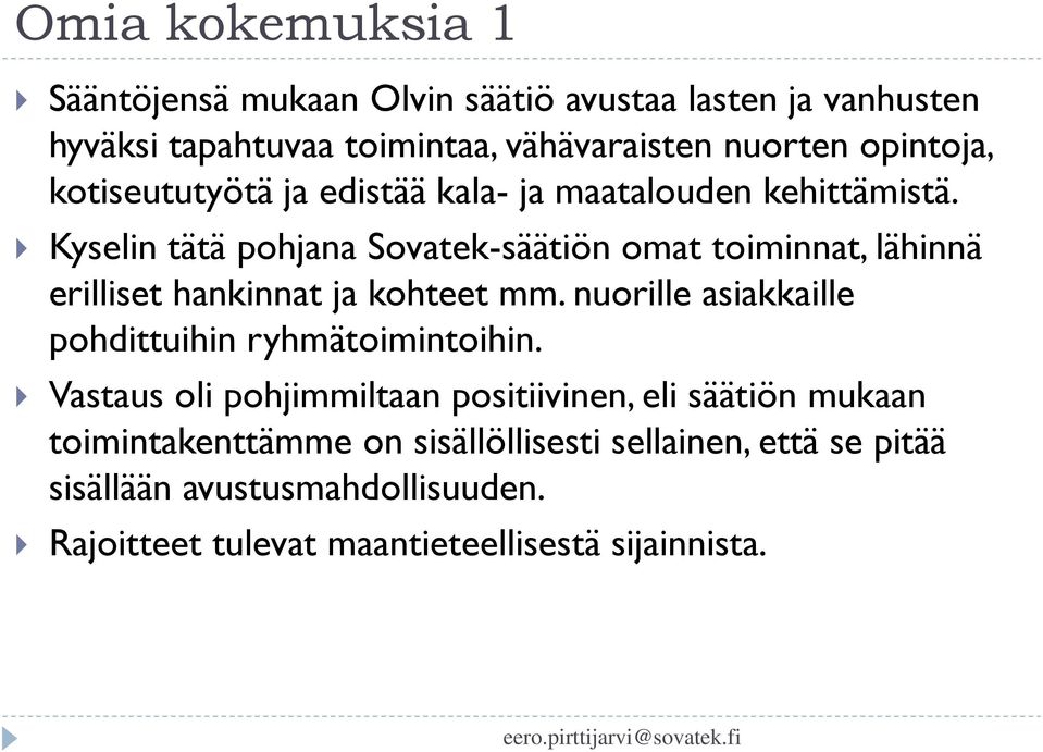 Kyselin tätä pohjana Sovatek-säätiön omat toiminnat, lähinnä erilliset hankinnat ja kohteet mm.