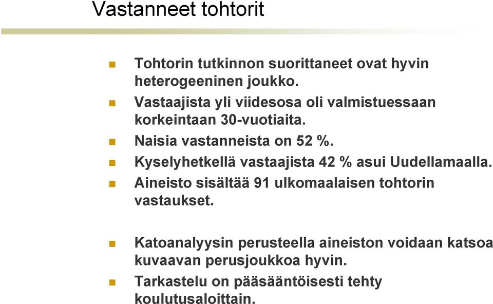 Kyselyhetkellä vastaajista 42 % asui Uudellamaalla. Aineisto sisältää 91 ulkomaalaisen tohtorin vastaukset.