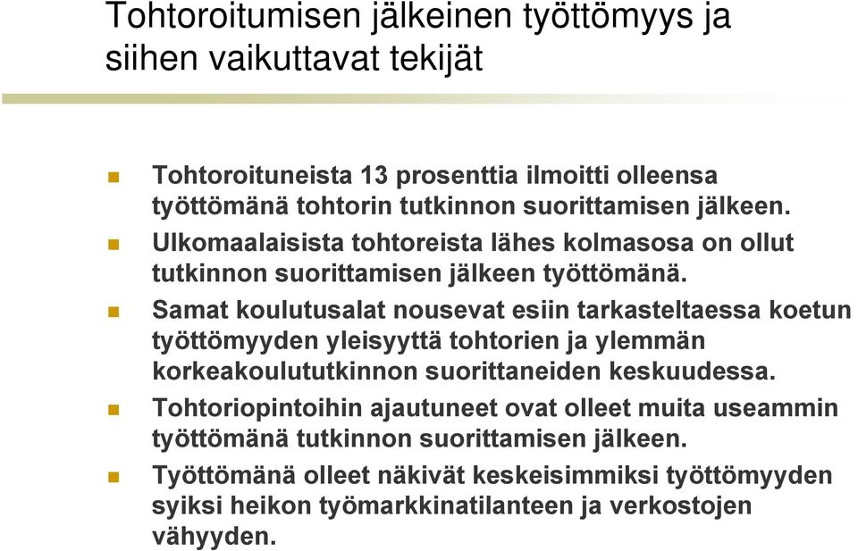 Samat koulutusalat nousevat esiin tarkasteltaessa koetun työttömyyden yleisyyttä tohtorien ja ylemmän korkeakoulututkinnon suorittaneiden keskuudessa.