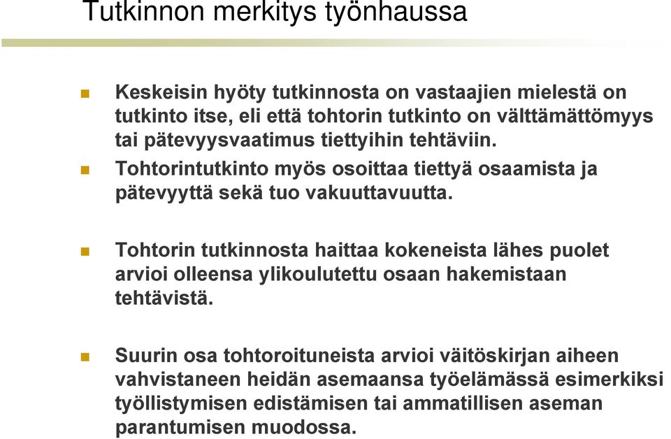 Tohtorintutkinto myös osoittaa tiettyä osaamista ja pätevyyttä sekä tuo vakuuttavuutta.
