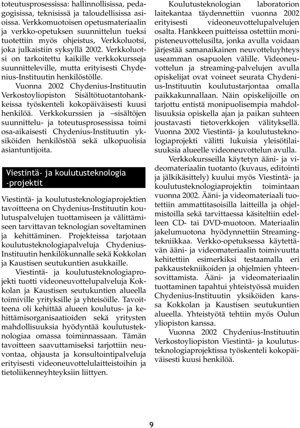 Verkkoluotsi on tarkoitettu kaikille verkkokursseja suunnitteleville, mutta erityisesti Chydenius-Instituutin henkilöstölle.