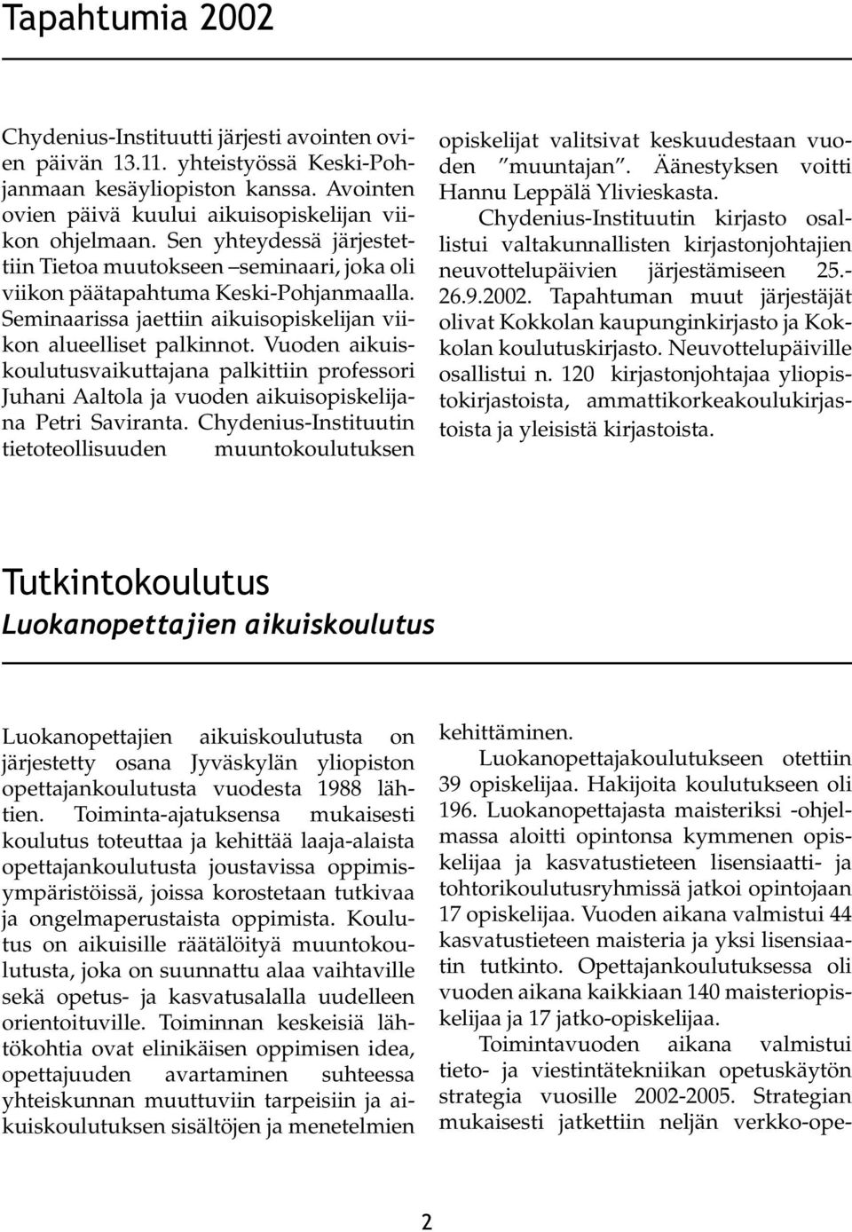 Vuoden aikuiskoulutusvaikuttajana palkittiin professori Juhani Aaltola ja vuoden aikuisopiskelijana Petri Saviranta.