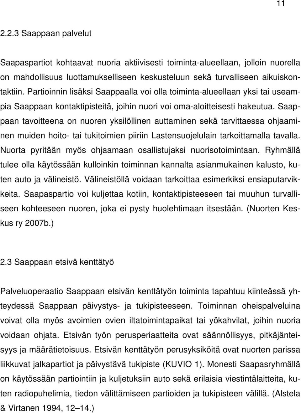 Saappaan tavoitteena on nuoren yksilöllinen auttaminen sekä tarvittaessa ohjaaminen muiden hoito- tai tukitoimien piiriin Lastensuojelulain tarkoittamalla tavalla.