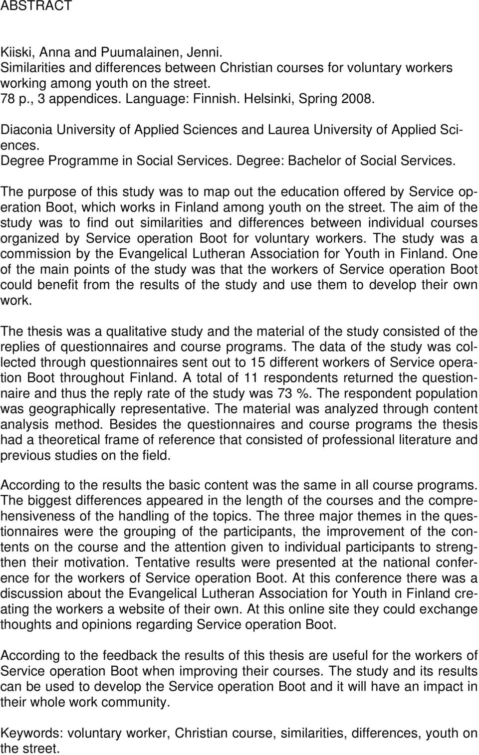 The purpose of this study was to map out the education offered by Service operation Boot, which works in Finland among youth on the street.