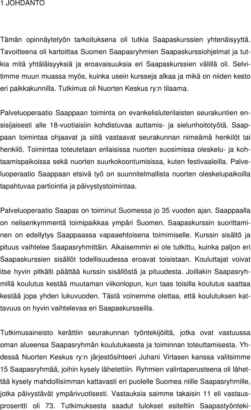 Selvitimme muun muassa myös, kuinka usein kursseja alkaa ja mikä on niiden kesto eri paikkakunnilla. Tutkimus oli Nuorten Keskus ry:n tilaama.