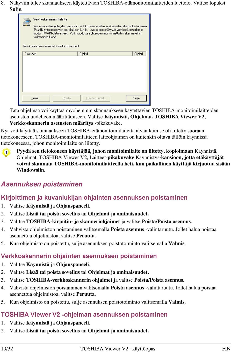 Valitse Käynnistä, Ohjelmat, TOSHIBA Viewer V2, Verkkoskannerin asetusten määritys -pikakuvake.