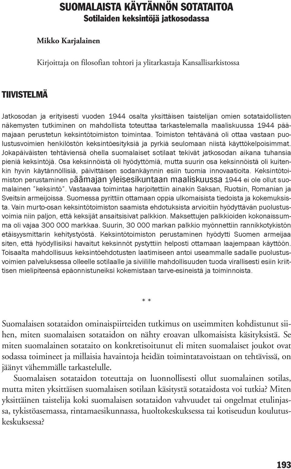 Toimiston tehtävänä oli ottaa vastaan puolustusvoimien henkilöstön keksintöesityksiä ja pyrkiä seulomaan niistä käyttökelpoisimmat.