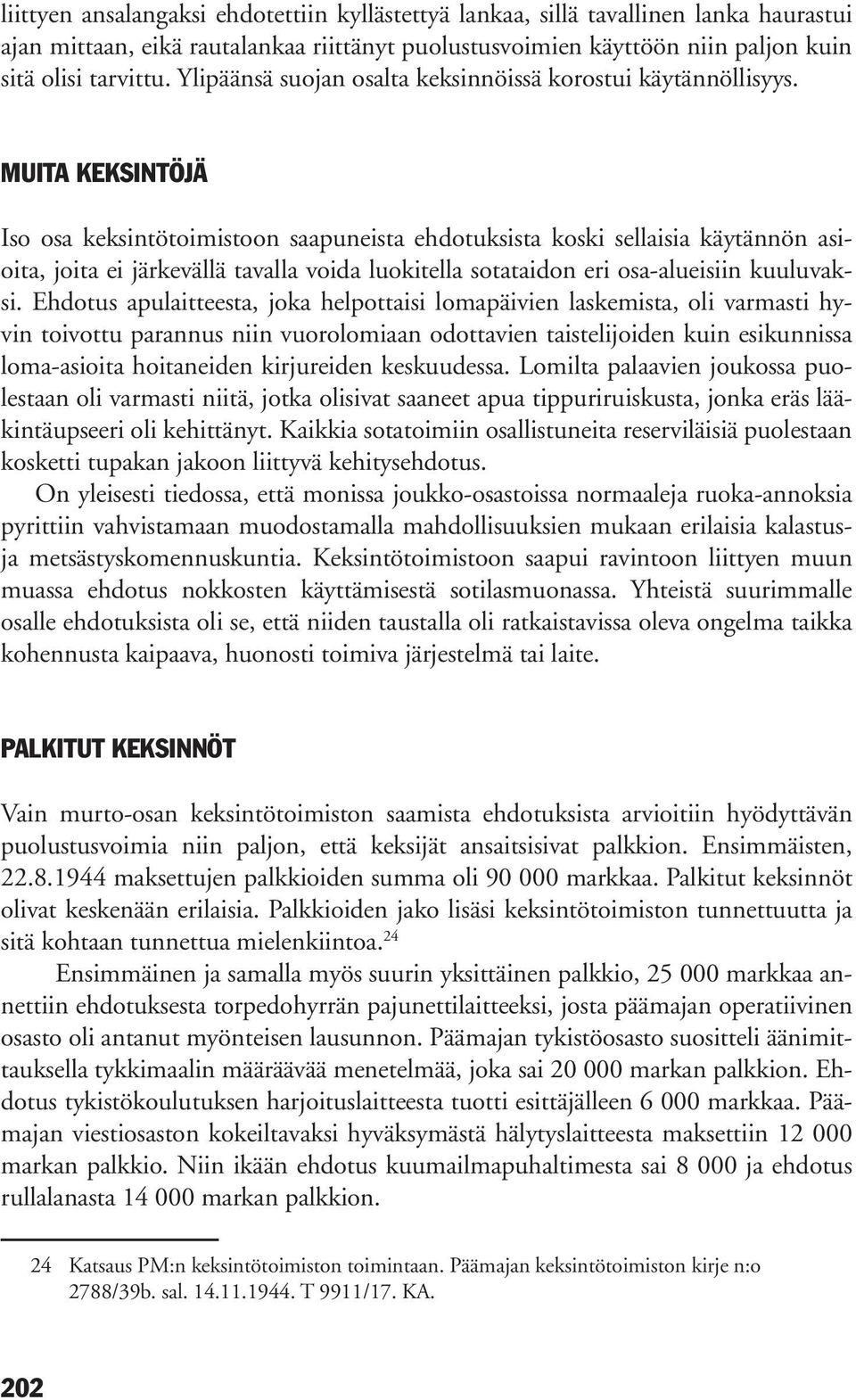 MUITA KEKSINTÖJÄ Iso osa keksintötoimistoon saapuneista ehdotuksista koski sellaisia käytännön asioita, joita ei järkevällä tavalla voida luokitella sotataidon eri osa-alueisiin kuuluvaksi.