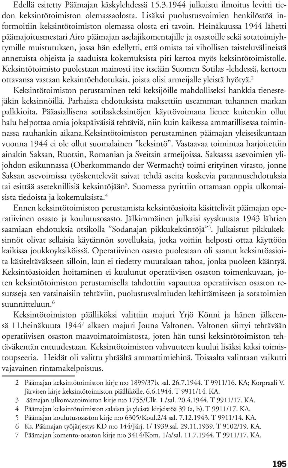 Heinäkuussa 1944 lähetti päämajoitusmestari Airo päämajan aselajikomentajille ja osastoille sekä sotatoimiyhtymille muistutuksen, jossa hän edellytti, että omista tai vihollisen taisteluvälineistä