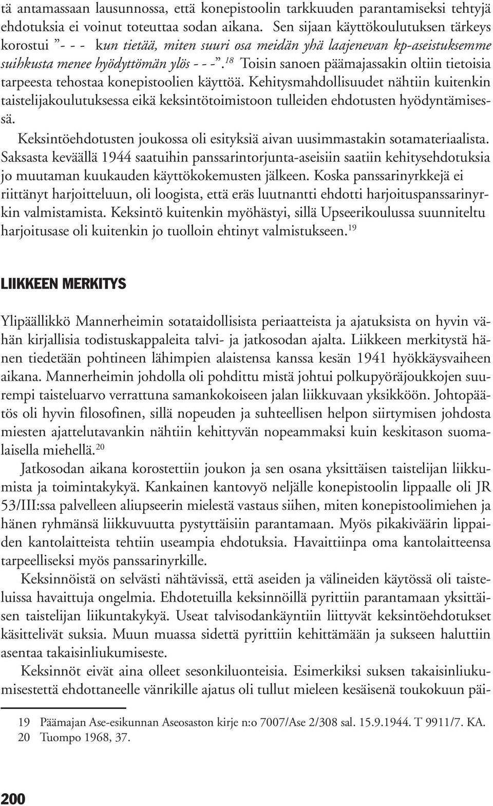 18 Toisin sanoen päämajassakin oltiin tietoisia tarpeesta tehostaa konepistoolien käyttöä.