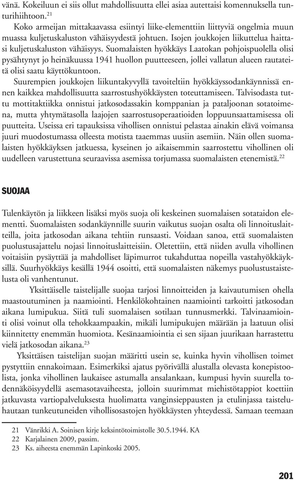 Suomalaisten hyökkäys Laatokan pohjoispuolella olisi pysähtynyt jo heinäkuussa 1941 huollon puutteeseen, jollei vallatun alueen rautateitä olisi saatu käyttökuntoon.