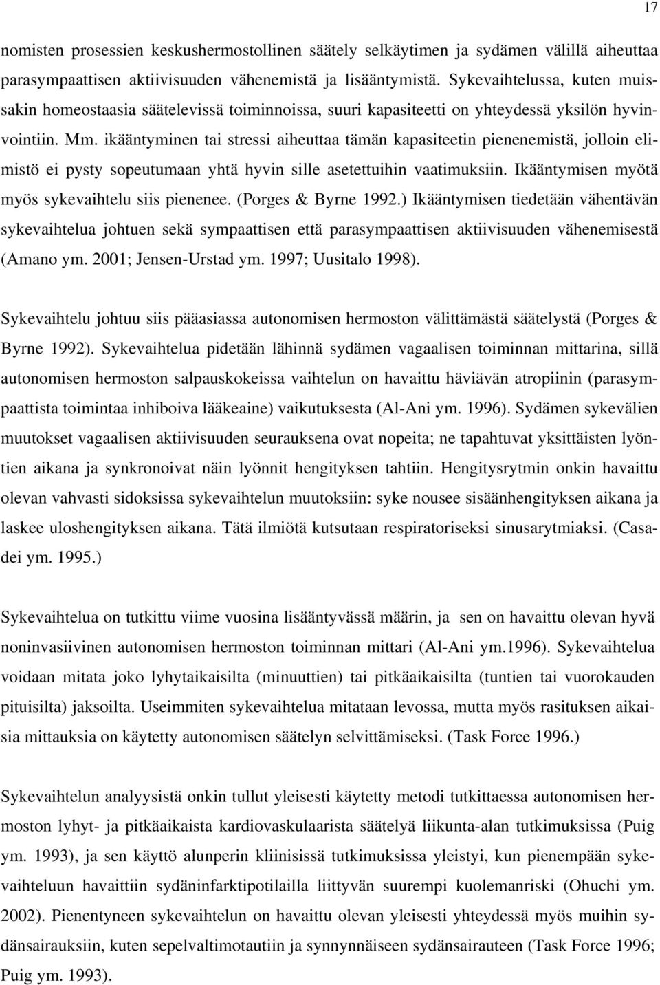 ikääntyminen tai stressi aiheuttaa tämän kapasiteetin pienenemistä, jolloin elimistö ei pysty sopeutumaan yhtä hyvin sille asetettuihin vaatimuksiin.