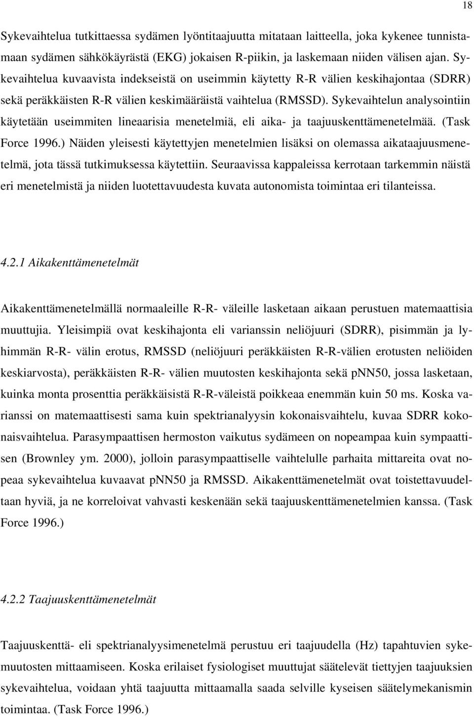 Sykevaihtelun analysointiin käytetään useimmiten lineaarisia menetelmiä, eli aika- ja taajuuskenttämenetelmää. (Task Force 1996.