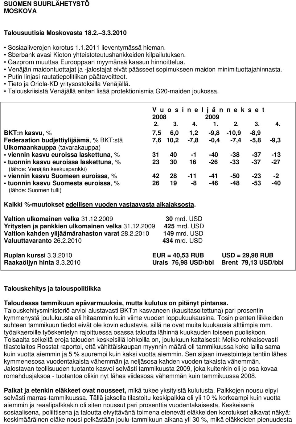 Putin linjasi rautatiepolitiikan päätavoitteet. Tieto ja Oriola-KD yritysostoksilla Venäjällä. Talouskriisistä Venäjällä eniten lisää protektionismia G20-maiden joukossa.