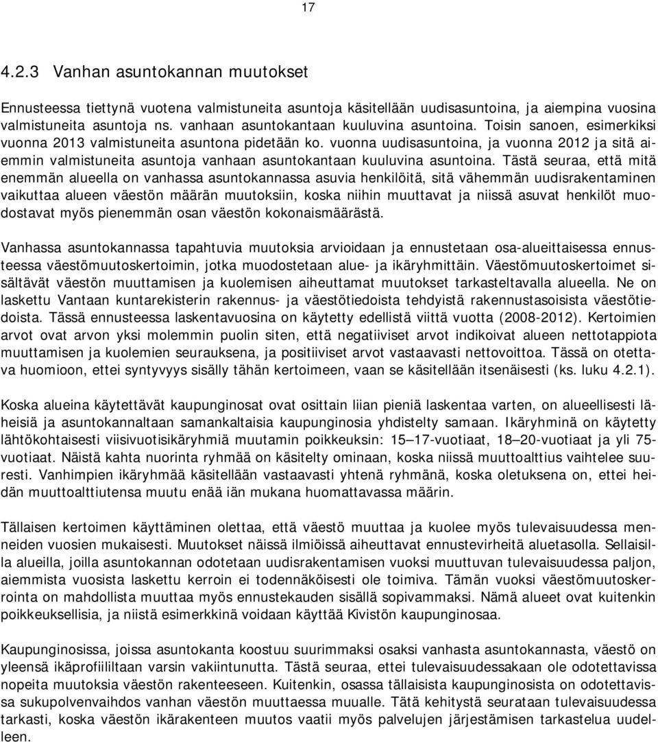 vuonna uudisasuntoina, ja vuonna 2012 ja sitä aiemmin valmistuneita asuntoja vanhaan asuntokantaan kuuluvina asuntoina.